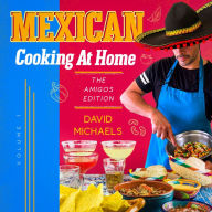 Mexican Cooking At Home: The Amigos Edition (Abridged)