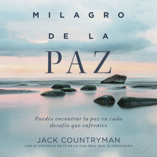 El milagro de la paz: Puedes encontrar la paz en cada desafío que enfrentes