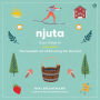 Njuta: Enjoy, Delight In: The Swedish Art of Savoring the Moment