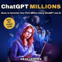 ChatGPT Millions: Ideas to Generate Your First Million Using ChatGPT and AI