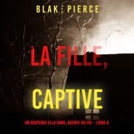 La fille, captive (Un Thriller à Suspense d'Ella Dark, FBI - Livre 8): Narration par une voix synthétisée