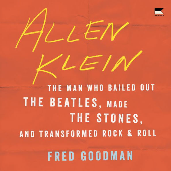 Allen Klein: The Man Who Bailed Out the Beatles, Made the Stones, and Transformed Rock & Roll