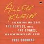 Allen Klein: The Man Who Bailed Out the Beatles, Made the Stones, and Transformed Rock & Roll