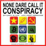 None Dare Call It Conspiracy