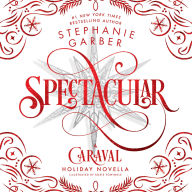 Spectacular: A Caraval Holiday Novella