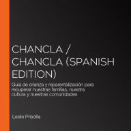 Chancla / Chancla (Spanish Edition): Guía de crianza y reparentalización para recuperar nuestras familias, nuestra cultura y nuestras comunidades
