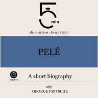 Pelé: A short biography: 5 Minutes: Short on time - long on info!