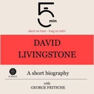 David Livingstone: A short biography: 5 Minutes: Short on time - long on info!