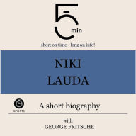 Niki Lauda: A short biography: 5 Minutes: Short on time - long on info!