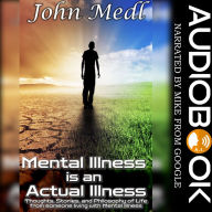 Mental Illness is an Actual Illness: Thoughts, Stories, and Philosophy of Life from someone living with Mental Illness