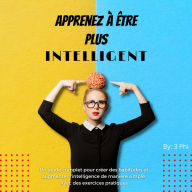 Apprenez à être plus intelligent: Un guide complet pour créer des habitudes et augmenter l'intelligence de manière simple. Avec des exercices pratiques