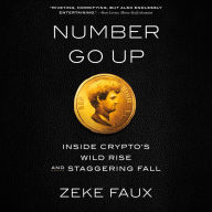 Number Go Up: Inside Crypto's Wild Rise and Staggering Fall