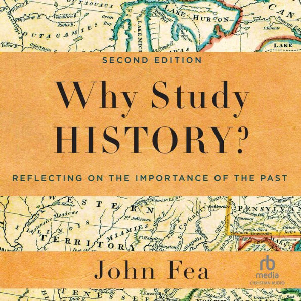 Why Study History?: Reflecting on the Importance of the Past