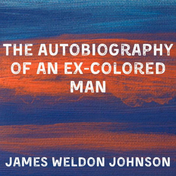 The Autobiography of an Ex-Colored Man