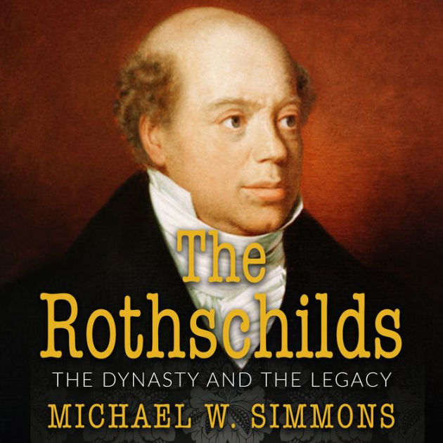 The Rothschilds The Dynasty And The Legacy by Michael W. Simmons, Paperback Barnes & Noble®