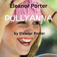 Eleanor Porter: Pollyanna: A happy, joyful little spirit can bring joy to an entire town. And to you too!!