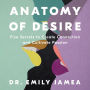 Anatomy of Desire: Five Secrets to Create Connection and Cultivate Passion