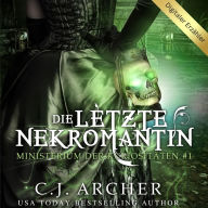 Die letzte Nekromantin: Ministerium der Kuriositäten, buch 1