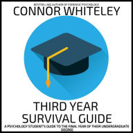 Third Year Survival Guide: A Psychology Student's Guide To The Final Year Of Their Undergraduate Degree