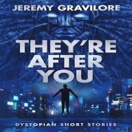 THEY'RE AFTER YOU: DYSTOPIAN SHORT STORIES