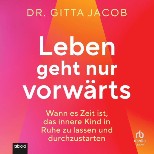 Leben geht nur vorwärts Wann es Zeit ist, das innere Kind in Ruhe zu lassen und durchzustarten