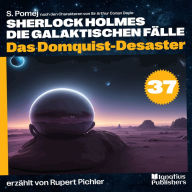 Das Domquist-Desaster (Sherlock Holmes - Die galaktischen Fälle, Folge 37)