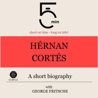 Hérnan Cortés: A short biography: 5 Minutes: Short on time - long on info!