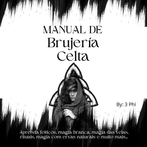 Manual de bruxaria celta: Aprenda feitiços, magia branca, magia das velas, rituais, magia com ervas naturais e muito mais...