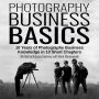 Photography Business Basics: 10 Years of Photography Business Knowledge in 10 Short Chapters