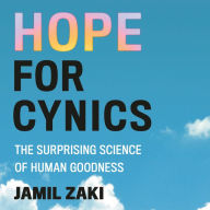 Hope for Cynics: The Surprising Science of Human Goodness