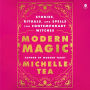 Modern Magic: Stories, Rituals, and Spells for Contemporary Witches