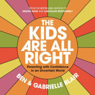 The Kids Are All Right: Parenting Well in a World of Change and Uncertainty