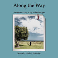 Along The Way: A Priest's Journey of Joys and Challenges