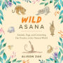 Wild Asana: Animals, Yoga, and Connecting Our Practice to the Natural World