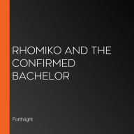 Rhomiko and the Confirmed Bachelor