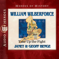 William Wilberforce: Take up the Fight