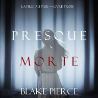 Presque Morte (La Fille Au Pair - Livre Trois): Narration par une voix synthétisée