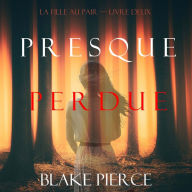 Presque Perdue (La Fille Au Pair - Livre Deux): Narration par une voix synthétisée