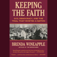 Keeping the Faith: God, Democracy, and the Trial That Riveted a Nation