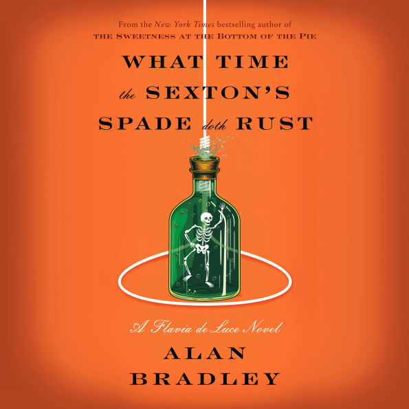 What Time the Sexton's Spade Doth Rust: A Flavia de Luce Novel