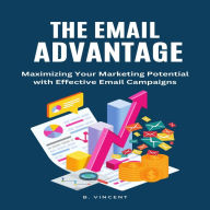 The Email Advantage: Maximizing Your Marketing Potential with Effective Email Campaigns