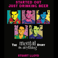 Started out just Drinking Beer: The Mental as Anything Story