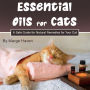 Essential Oils for Cats: A Safe Guide for Natural Remedies for Your Cat