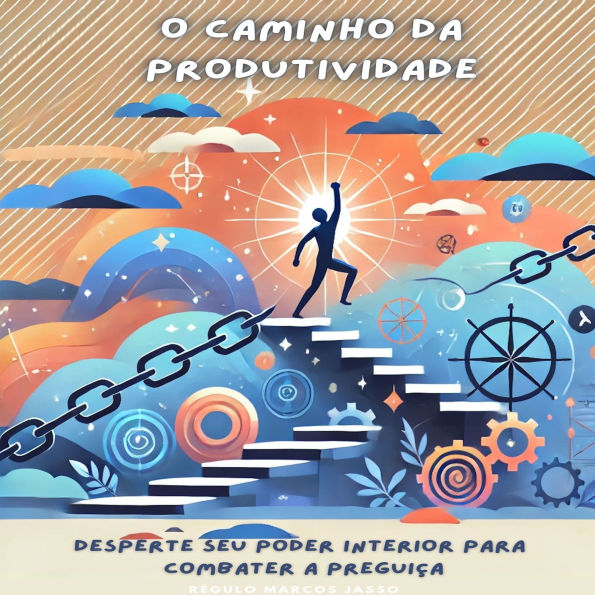 O Caminho da Produtividade: Desperte Seu Poder Interior para Combater a Preguiça
