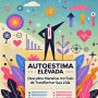 Autoestima Elevada: Descubra Maneiras Incríveis de Transformar Sua Vida