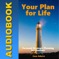 Your Plan for Life: Personal Strategic Planning for Humans