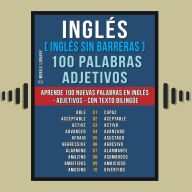 Inglés ( Inglés sin Barreras ) 100 Palabras - Adjetivos: Aprende 100 nuevas palabras en Inglés - Adjetivos - con texto bilingüe