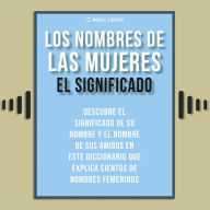 Los Nombres de Mujeres - El Significado: Descubre el significado de nombres femeninos