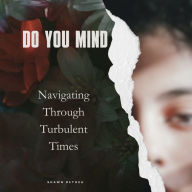 DO YOU MIND: Navigating Through Turbulent Times