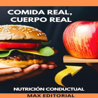 Comida Real, Cuerpo Real: Nutrición para una Vida Auténtica (Abridged)